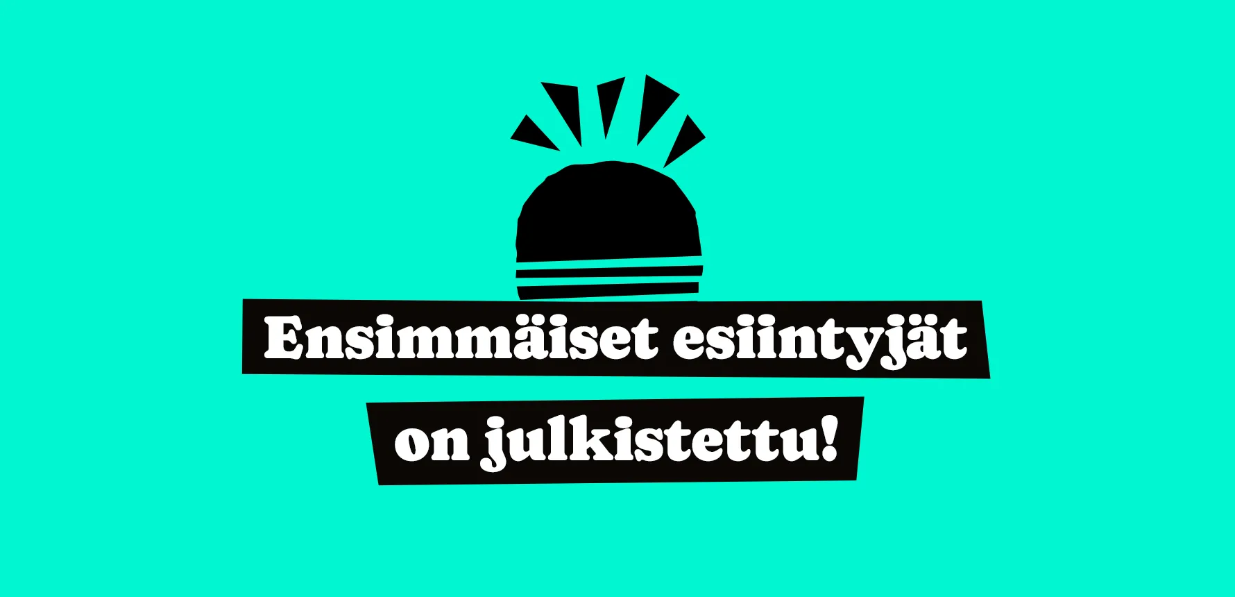 Ensimmäiset esiintyjät on julkistettu!