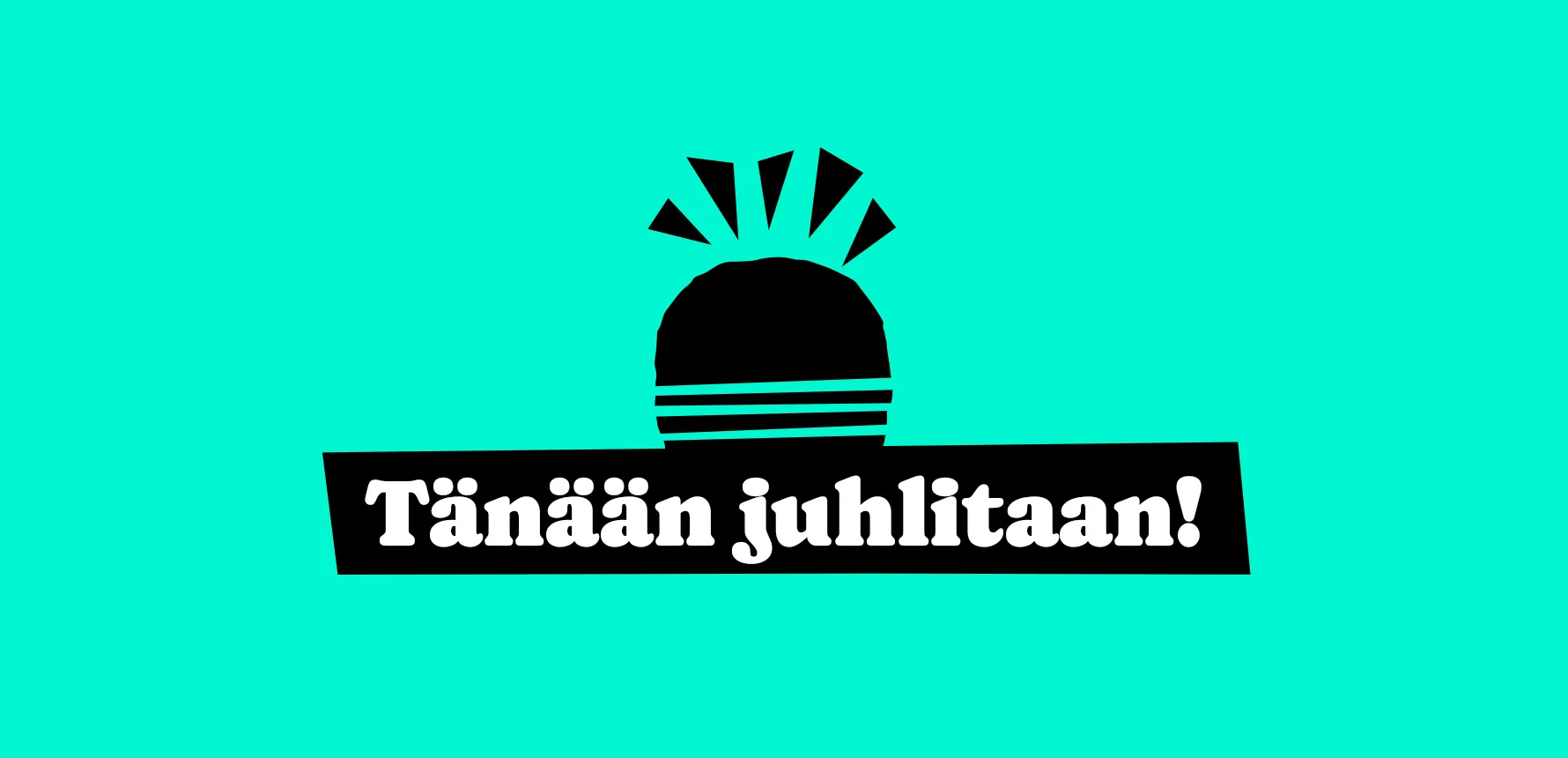 Tänään juhlitaan!